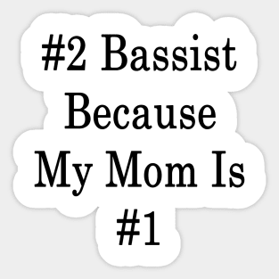 #2 Bassist Because My Mom Is #1 Sticker